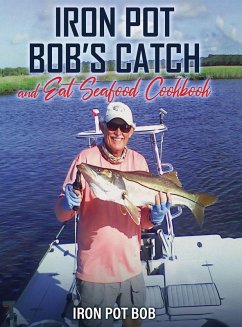Iron Pot Bob's Catch And Eat Seafood Cookbook - Kawka, Robert