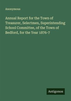 Cover Annual Report for the Town of Treasurer, Selectmen, Superintending School Committee, of the Town of Bedford, for the Year 1876-7