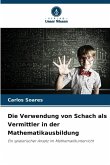 Die Verwendung von Schach als Vermittler in der Mathematikausbildung