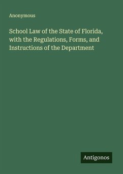 School Law of the State of Florida, with the Regulations, Forms, and Instructions of the Department - Anonymous