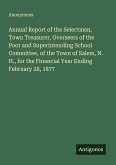 Annual Report of the Selectmen, Town Treasurer, Overseers of the Poor and Superintending School Committee, of the Town of Salem, N. H., for the Financial Year Ending February 28, 1877