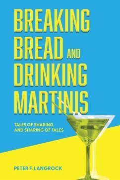 Breaking Bread and Drinking Martinis - Langrock, Peter F Breaking Bread and Drinking Martinis - Langrock, Peter F