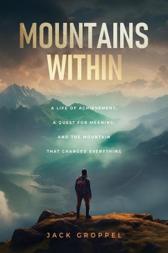 Cover Mountains Within: A Life of Achievement, a Quest for Meaning, and the Mountain that Changed Everything (eBook, ePUB)