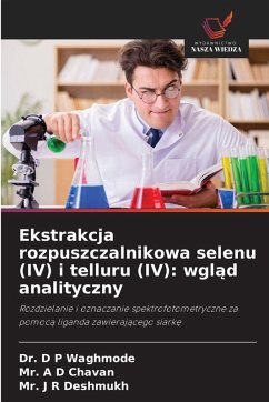 Cover Ekstrakcja rozpuszczalnikowa selenu (IV) i telluru (IV): wgl¿d analityczny