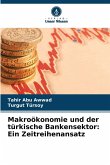 Makroökonomie und der türkische Bankensektor: Ein Zeitreihenansatz Makroökonomie und der türkische Bankensektor: Ein Zeitreihenansatz