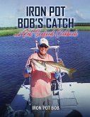 Iron Pot Bob's Catch And Eat Seafood Cookbook