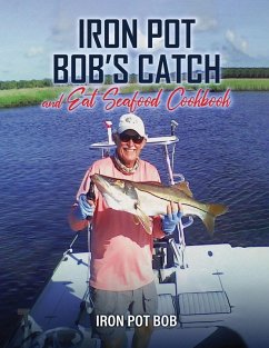 Iron Pot Bob's Catch And Eat Seafood Cookbook - Kawka, Robert