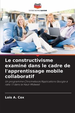 Le constructivisme examiné dans le cadre de l'apprentissage mobile collaboratif - Cox, Lois A.
