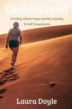 Undelivered.Miscarriage And My Journey to Self Compassion - Doyle, Laura