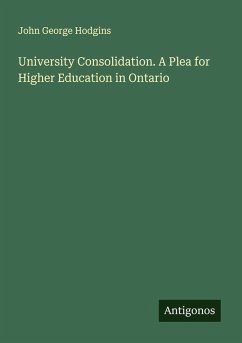 University Consolidation. A Plea for Higher Education in Ontario Cover University Consolidation. A Plea for Higher Education in Ontario