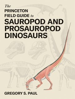 The Princeton Field Guide to Sauropod and Prosauropod Dinosaurs (eBook, ePUB) - Paul, Gregory S. The Princeton Field Guide to Sauropod and Prosauropod Dinosaurs (eBook, ePUB) - Paul, Gregory S.
