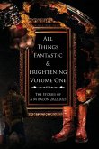 All Things Fantastic & Frightening Volume One