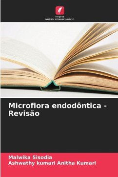 Microflora endodôntica - Revisão - Sisodia, Malwika;Anitha Kumari, Ashwathy kumari Microflora endodôntica - Revisão - Sisodia, Malwika;Anitha Kumari, Ashwathy kumari