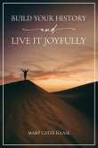Build Your History and Live It Joyfully Build Your History and Live It Joyfully