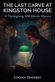 The Last Carve at Kingston House - A Thanksgiving MM Murder Mystery The Last Carve at Kingston House - A Thanksgiving MM Murder Mystery