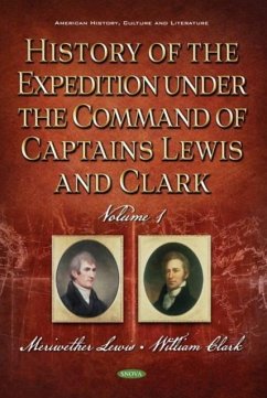 History of the Expedition under the Command of Captains Lewis and Clark, Volume 1 History of the Expedition under the Command of Captains Lewis and Clark, Volume 1