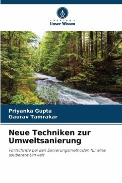 Neue Techniken zur Umweltsanierung - Gupta, Priyanka;Tamrakar, Gaurav Neue Techniken zur Umweltsanierung - Gupta, Priyanka;Tamrakar, Gaurav