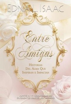 Cover Entre Amigas, Historias Del Alma Que Inspiran e Impactan (eBook, ePUB)