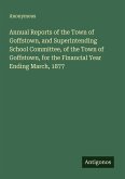 Annual Reports of the Town of Goffstown, and Superintending School Committee, of the Town of Goffstown, for the Financial Year Ending March, 1877