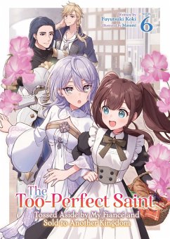 Cover The Too-Perfect Saint: Tossed Aside by My Fiancé and Sold to Another Kingdom (Light Novel) Vol. 6