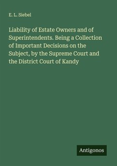 Liability of Estate Owners and of Superintendents. Being a Collection of Important Decisions on the Subject, by the Supreme Court and the District Court of Kandy Cover Liability of Estate Owners and of Superintendents. Being a Collection of Important Decisions on the Subject, by the Supreme Court and the District Court of Kandy