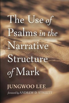 The Use of Psalms in the Narrative Structure of Mark - Lee, Jungwoo The Use of Psalms in the Narrative Structure of Mark - Lee, Jungwoo