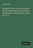 Wonderful Works of God. A Narrative of the Wonderful Facts in the Case of Ansel Bourne, of West Shelby, Orleans Co., N. Y.