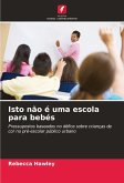 Isto não é uma escola para bebés