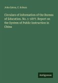 Circulars of Information of the Bureau of Education. No. 1-1877. Report on the System of Public Instruction in China