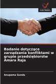 Badanie dotycz¿ce zarz¿dzania konfliktami w grupie przedsi¿biorstw Amara Raja Badanie dotycz¿ce zarz¿dzania konfliktami w grupie przedsi¿biorstw Amara Raja