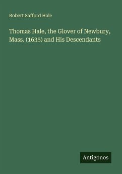 Cover Thomas Hale, the Glover of Newbury, Mass. (1635) and His Descendants