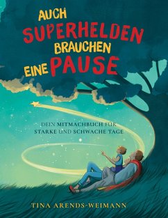 Auch Superhelden brauchen eine Pause - Arends-Weimann, Tina