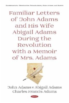 Familiar Letters of John Adams and His Wife Abigail Adams During the Revolution with a Memoir of Mrs. Adams - Abigail Adams; Charles Francis Adams; John Quincy Adams Familiar Letters of John Adams and His Wife Abigail Adams During the Revolution with a Memoir of Mrs. Adams - Abigail Adams; Charles Francis Adams; John Quincy Adams