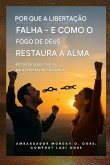 Por que a libertação falha - e como o fogo de Deus restaura a alma