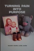 Turning Pain Into Purpose Turning Pain Into Purpose