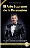 El Arte Supremo de la Persuasión El Arte Supremo de la Persuasión