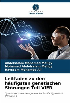 Leitfaden zu den häufigsten genetischen Störungen Teil VIER - Meligy, Abdelsalam Mohamed;Abdelsalam Meligy, Mohamed;Ali, Hayssam Mohamed