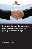 Une étude sur la gestion des conflits au sein du groupe Amara Raja Une étude sur la gestion des conflits au sein du groupe Amara Raja
