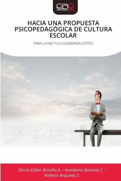 HACIA UNA PROPUESTA PSICOPEDAGÓGICA DE CULTURA ESCOLAR - Briceño A., Gloria Esther;Bautista C., Humberto;Arquieta Z., Roberto