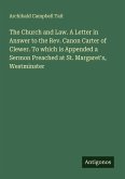 The Church and Law. A Letter in Answer to the Rev. Canon Carter of Clewer. To which is Appended a Sermon Preached at St. Margaret's, Westminster