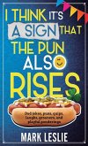I Think It's A Sign That The Pun Also Rises I Think It's A Sign That The Pun Also Rises