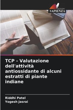 TCP - Valutazione dell'attività antiossidante di alcuni estratti di piante indiane - Patel, Riddhi;Jasrai, Yogesh TCP - Valutazione dell'attività antiossidante di alcuni estratti di piante indiane - Patel, Riddhi;Jasrai, Yogesh