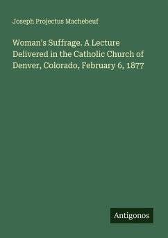 Cover Woman's Suffrage. A Lecture Delivered in the Catholic Church of Denver, Colorado, February 6, 1877
