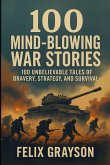 100 Mind-Blowing War Stories