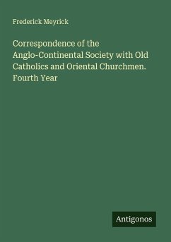 Correspondence of the Anglo-Continental Society with Old Catholics and Oriental Churchmen. Fourth Year - Meyrick, Frederick