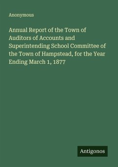 Annual Report of the Town of Auditors of Accounts and Superintending School Committee of the Town of Hampstead, for the Year Ending March 1, 1877 - Anonymous