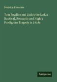 Tom Bowline and Jack's the Lad, a Nautical, Romantic and Highly Prodigious Tragedy in 3 Acts
