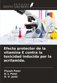 Efecto protector de la vitamina E contra la toxicidad inducida por la acrilamida. Efecto protector de la vitamina E contra la toxicidad inducida por la acrilamida.