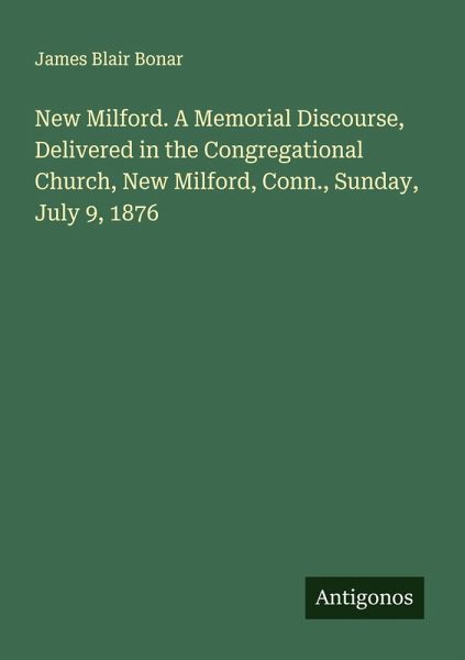 New Milford. A Memorial Discourse, Delivered in the Congregational Church, New Milford, Conn., Sunday, July 9, 1876 New Milford. A Memorial Discourse, Delivered in the Congregational Church, New Milford, Conn., Sunday, July 9, 1876