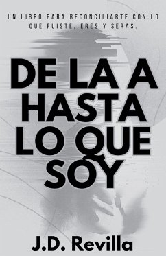 De La A Hasta Lo Que Soy - Revilla, J. D. De La A Hasta Lo Que Soy - Revilla, J. D.